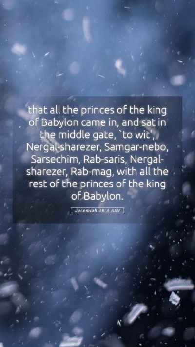 Picture 05 - Jeremiah 39:3 ASV Mobile Phone Wallpaper - that all the princes of the king of Babylon came - Mobile Bible Verse Wallpaper