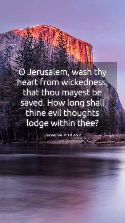 Picture 05 - Jeremiah 4:14 ASV Mobile Phone Wallpaper - O Jerusalem, wash thy heart from wickedness, that - Mobile Bible Verse Wallpaper