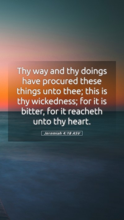 Picture 05 - Jeremiah 4:18 ASV Mobile Phone Wallpaper - Thy way and thy doings have procured these things - Mobile Bible Verse Wallpaper