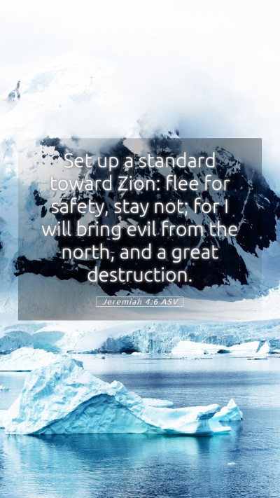 Picture 05 - Jeremiah 4:6 ASV Mobile Phone Wallpaper - Set up a standard toward Zion: flee for safety, - Mobile Bible Verse Wallpaper