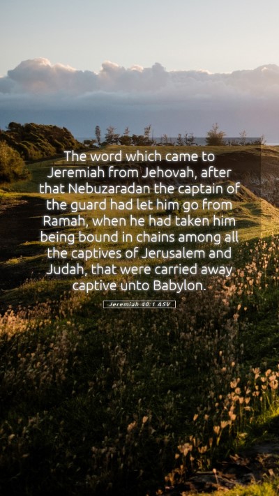 Picture 05 - Jeremiah 40:1 ASV Mobile Phone Wallpaper - The word which came to Jeremiah from Jehovah, - Mobile Bible Verse Wallpaper