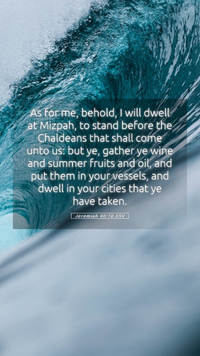 Picture 05 - Jeremiah 40:10 ASV Mobile Phone Wallpaper - As for me, behold, I will dwell at Mizpah, to - Mobile Bible Verse Wallpaper
