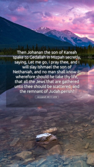 Picture 05 - Jeremiah 40:15 ASV Mobile Phone Wallpaper - Then Johanan the son of Kareah spake to Gedaliah - Mobile Bible Verse Wallpaper