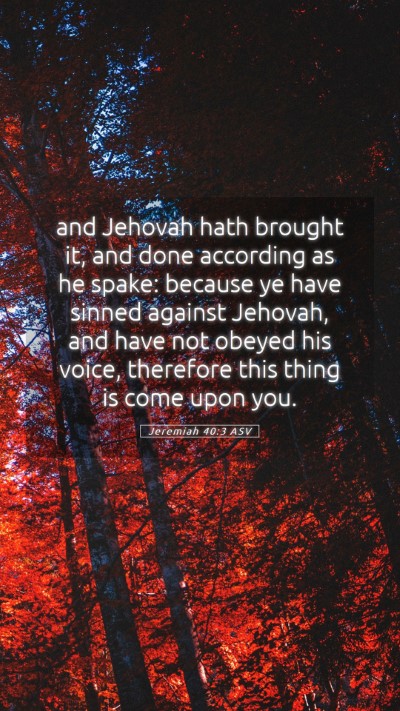 Picture 05 - Jeremiah 40:3 ASV Mobile Phone Wallpaper - and Jehovah hath brought it, and done according - Mobile Bible Verse Wallpaper