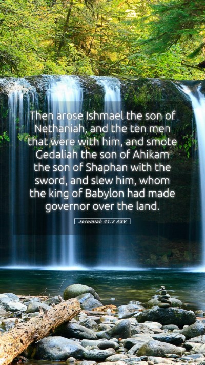 Picture 05 - Jeremiah 41:2 ASV Mobile Phone Wallpaper - Then arose Ishmael the son of Nethaniah, and the - Mobile Bible Verse Wallpaper