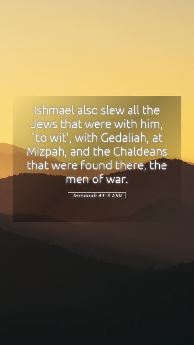 Picture 05 - Jeremiah 41:3 ASV Mobile Phone Wallpaper - Ishmael also slew all the Jews that were with - Mobile Bible Verse Wallpaper