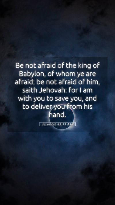 Picture 05 - Jeremiah 42:11 ASV Mobile Phone Wallpaper - Be not afraid of the king of Babylon, of whom ye - Mobile Bible Verse Wallpaper