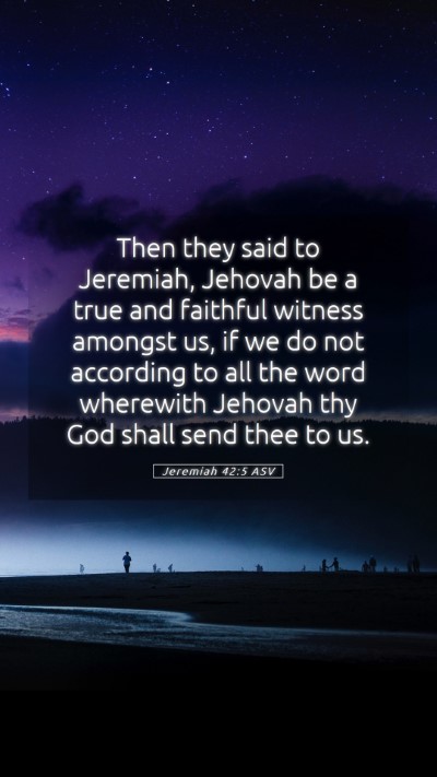 Picture 05 - Jeremiah 42:5 ASV Mobile Phone Wallpaper - Then they said to Jeremiah, Jehovah be a true and - Mobile Bible Verse Wallpaper
