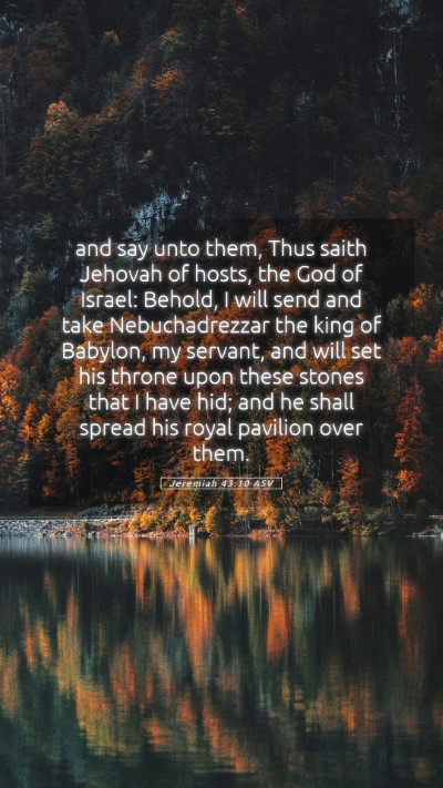 Picture 05 - Jeremiah 43:10 ASV Mobile Phone Wallpaper - and say unto them, Thus saith Jehovah of hosts, - Mobile Bible Verse Wallpaper