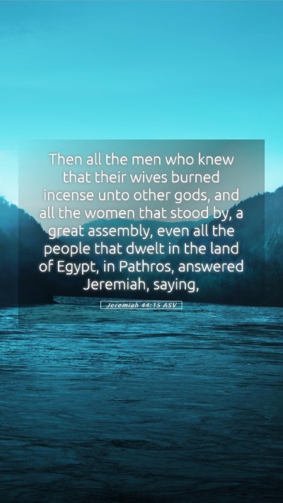 Picture 05 - Jeremiah 44:15 ASV Mobile Phone Wallpaper - Then all the men who knew that their wives burned - Mobile Bible Verse Wallpaper