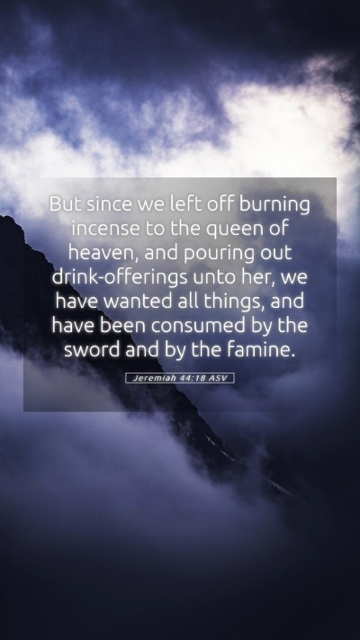 Picture 05 - Jeremiah 44:18 ASV Mobile Phone Wallpaper - But since we left off burning incense to the - Mobile Bible Verse Wallpaper