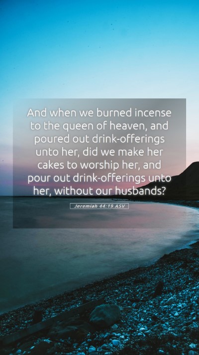 Picture 05 - Jeremiah 44:19 ASV Mobile Phone Wallpaper - And when we burned incense to the queen of - Mobile Bible Verse Wallpaper