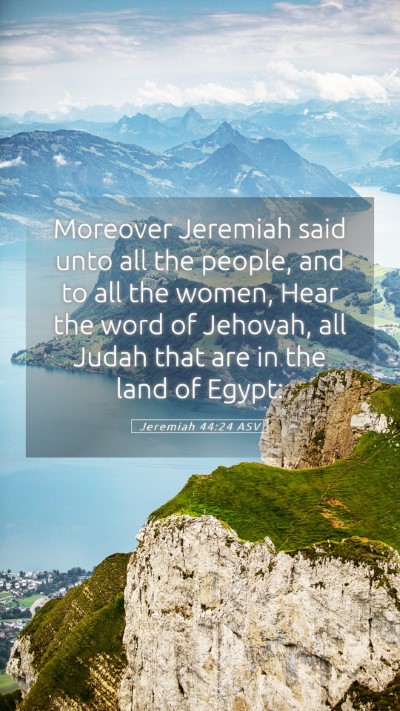 Picture 05 - Jeremiah 44:24 ASV Mobile Phone Wallpaper - Moreover Jeremiah said unto all the people, and - Mobile Bible Verse Wallpaper