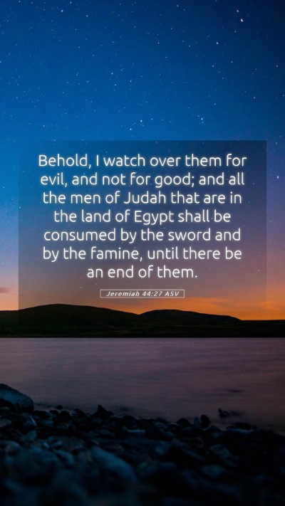 Picture 05 - Jeremiah 44:27 ASV Mobile Phone Wallpaper - Behold, I watch over them for evil, and not for - Mobile Bible Verse Wallpaper