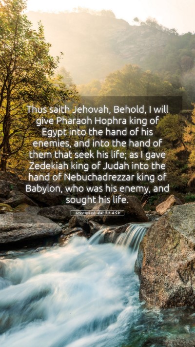 Picture 05 - Jeremiah 44:30 ASV Mobile Phone Wallpaper - Thus saith Jehovah, Behold, I will give Pharaoh - Mobile Bible Verse Wallpaper