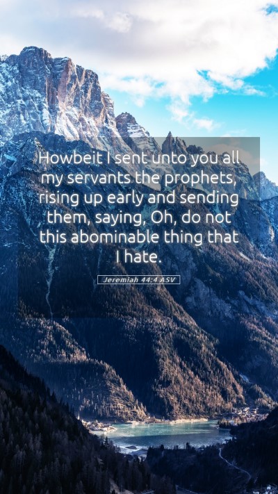 Picture 05 - Jeremiah 44:4 ASV Mobile Phone Wallpaper - Howbeit I sent unto you all my servants the - Mobile Bible Verse Wallpaper