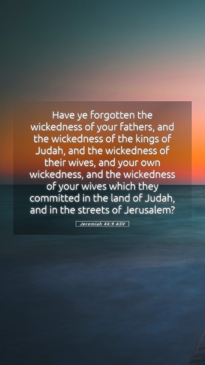 Picture 05 - Jeremiah 44:9 ASV Mobile Phone Wallpaper - Have ye forgotten the wickedness of your fathers, - Mobile Bible Verse Wallpaper