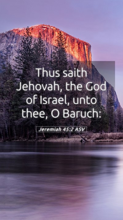 Picture 05 - Jeremiah 45:2 ASV Mobile Phone Wallpaper - Thus saith Jehovah, the God of Israel, unto thee, - Mobile Bible Verse Wallpaper