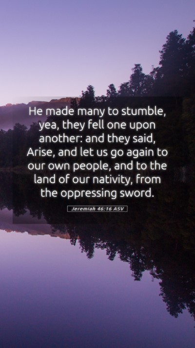 Picture 05 - Jeremiah 46:16 ASV Mobile Phone Wallpaper - He made many to stumble, yea, they fell one upon - Mobile Bible Verse Wallpaper