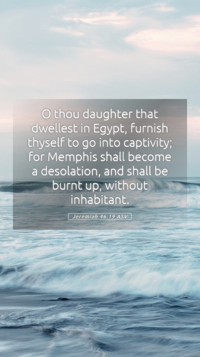 Picture 05 - Jeremiah 46:19 ASV Mobile Phone Wallpaper - O thou daughter that dwellest in Egypt, furnish - Mobile Bible Verse Wallpaper