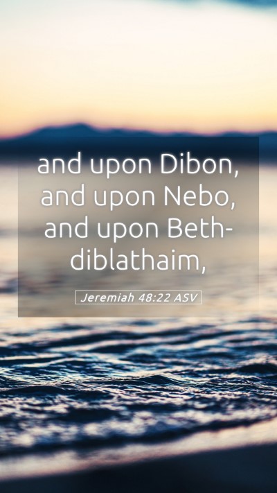 Picture 05 - Jeremiah 48:22 ASV Mobile Phone Wallpaper - and upon Dibon, and upon Nebo, and upon - Mobile Bible Verse Wallpaper