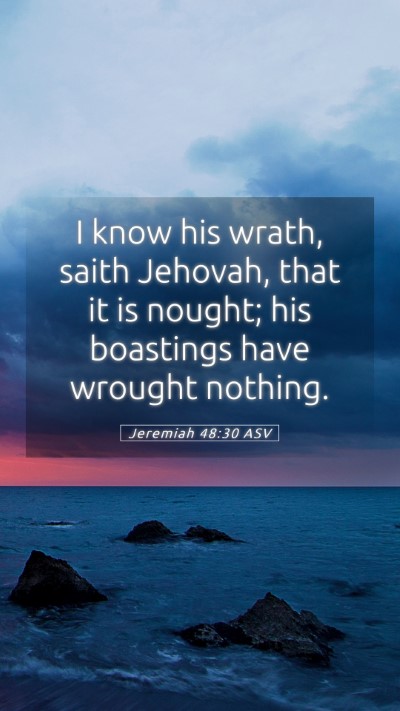 Picture 05 - Jeremiah 48:30 ASV Mobile Phone Wallpaper - I know his wrath, saith Jehovah, that it is - Mobile Bible Verse Wallpaper