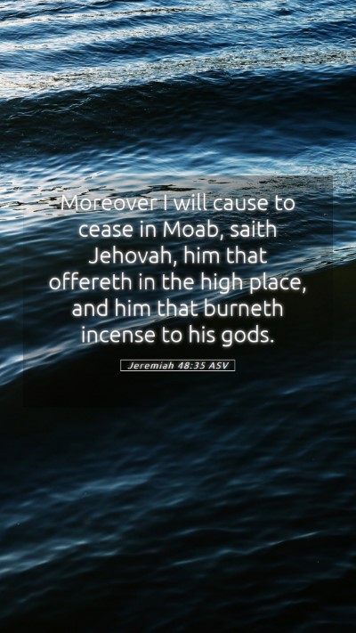 Picture 05 - Jeremiah 48:35 ASV Mobile Phone Wallpaper - Moreover I will cause to cease in Moab, saith - Mobile Bible Verse Wallpaper