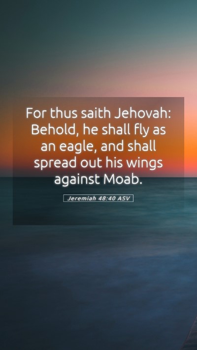 Picture 05 - Jeremiah 48:40 ASV Mobile Phone Wallpaper - For thus saith Jehovah: Behold, he shall fly as - Mobile Bible Verse Wallpaper