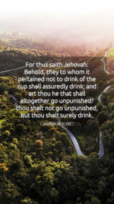 Picture 05 - Jeremiah 49:12 ASV Mobile Phone Wallpaper - For thus saith Jehovah: Behold, they to whom it - Mobile Bible Verse Wallpaper