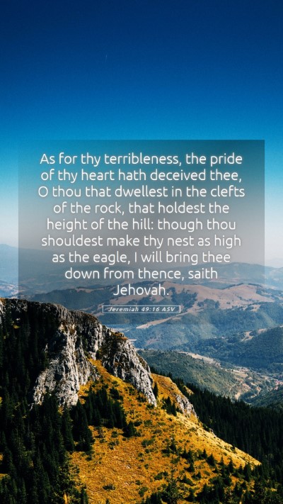Picture 05 - Jeremiah 49:16 ASV Mobile Phone Wallpaper - As for thy terribleness, the pride of thy heart - Mobile Bible Verse Wallpaper