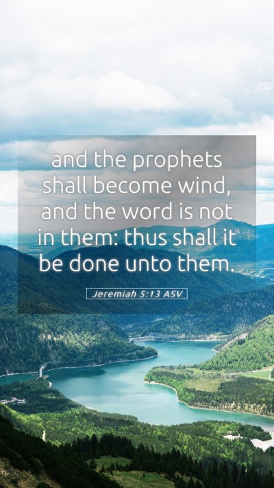 Picture 05 - Jeremiah 5:13 ASV Mobile Phone Wallpaper - and the prophets shall become wind, and the word - Mobile Bible Verse Wallpaper