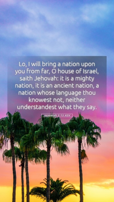 Picture 05 - Jeremiah 5:15 ASV Mobile Phone Wallpaper - Lo, I will bring a nation upon you from far, O - Mobile Bible Verse Wallpaper