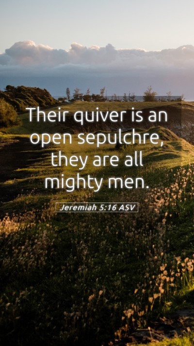 Picture 05 - Jeremiah 5:16 ASV Mobile Phone Wallpaper - Their quiver is an open sepulchre, they are all - Mobile Bible Verse Wallpaper