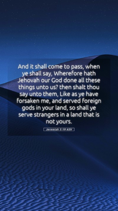 Picture 05 - Jeremiah 5:19 ASV Mobile Phone Wallpaper - And it shall come to pass, when ye shall say, - Mobile Bible Verse Wallpaper