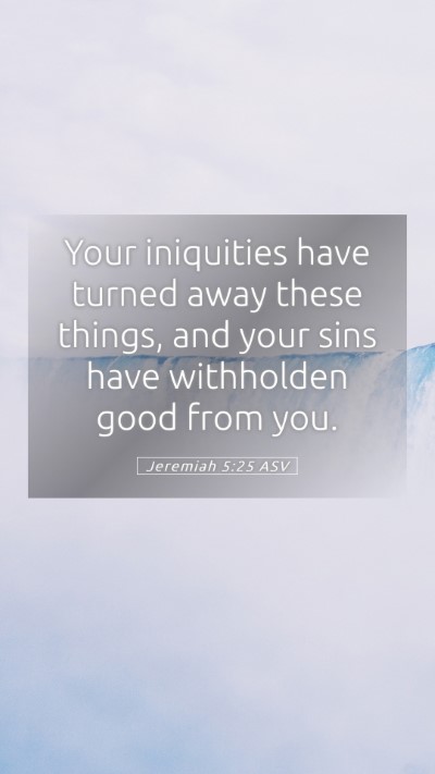 Picture 05 - Jeremiah 5:25 ASV Mobile Phone Wallpaper - Your iniquities have turned away these things, - Mobile Bible Verse Wallpaper