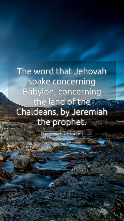 Picture 05 - Jeremiah 50:1 ASV Mobile Phone Wallpaper - The word that Jehovah spake concerning Babylon, - Mobile Bible Verse Wallpaper