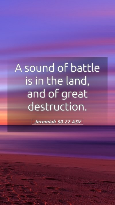 Picture 05 - Jeremiah 50:22 ASV Mobile Phone Wallpaper - A sound of battle is in the land, and of great - Mobile Bible Verse Wallpaper