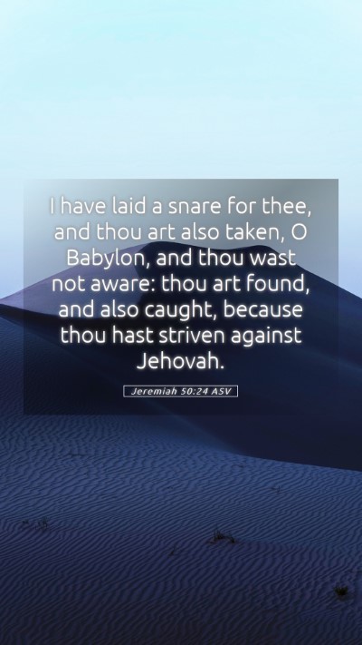 Picture 05 - Jeremiah 50:24 ASV Mobile Phone Wallpaper - I have laid a snare for thee, and thou art also - Mobile Bible Verse Wallpaper