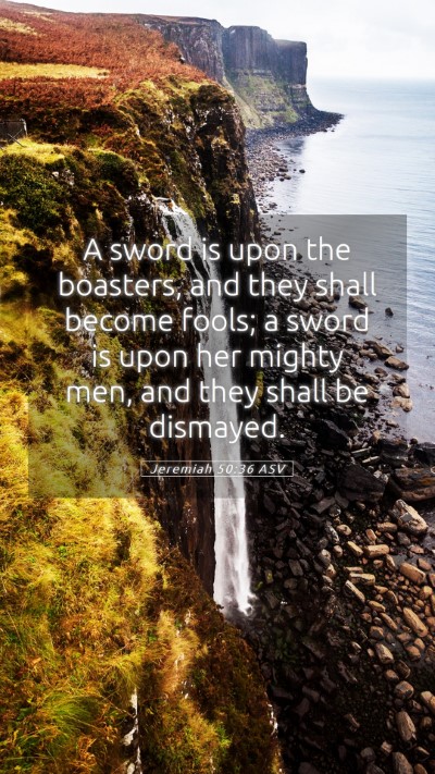 Picture 05 - Jeremiah 50:36 ASV Mobile Phone Wallpaper - A sword is upon the boasters, and they shall - Mobile Bible Verse Wallpaper