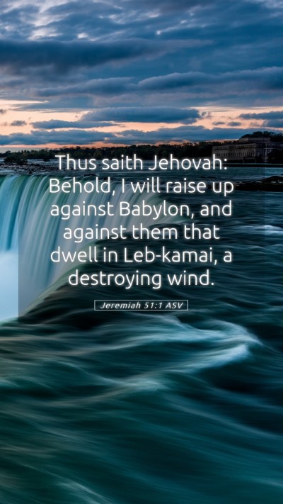 Picture 05 - Jeremiah 51:1 ASV Mobile Phone Wallpaper - Thus saith Jehovah: Behold, I will raise up - Mobile Bible Verse Wallpaper