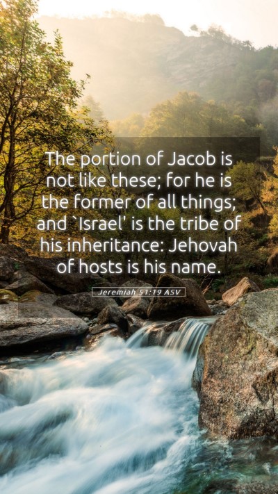 Picture 05 - Jeremiah 51:19 ASV Mobile Phone Wallpaper - The portion of Jacob is not like these; for he is - Mobile Bible Verse Wallpaper