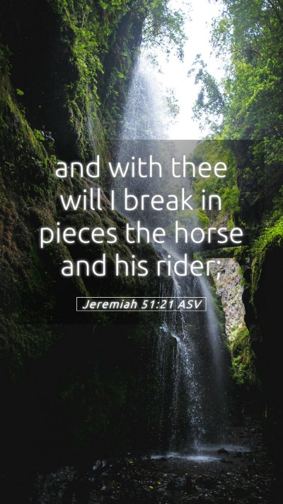 Picture 05 - Jeremiah 51:21 ASV Mobile Phone Wallpaper - and with thee will I break in pieces the horse - Mobile Bible Verse Wallpaper