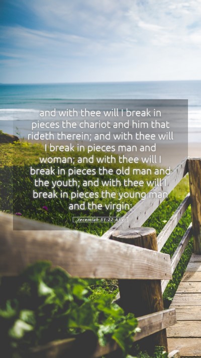 Picture 05 - Jeremiah 51:22 ASV Mobile Phone Wallpaper - and with thee will I break in pieces the chariot - Mobile Bible Verse Wallpaper