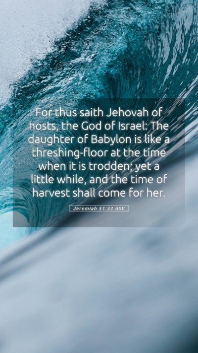 Picture 05 - Jeremiah 51:33 ASV Mobile Phone Wallpaper - For thus saith Jehovah of hosts, the God of - Mobile Bible Verse Wallpaper