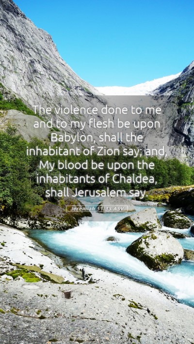 Picture 05 - Jeremiah 51:35 ASV Mobile Phone Wallpaper - The violence done to me and to my flesh be upon - Mobile Bible Verse Wallpaper