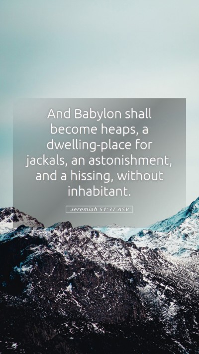 Picture 05 - Jeremiah 51:37 ASV Mobile Phone Wallpaper - And Babylon shall become heaps, a dwelling-place - Mobile Bible Verse Wallpaper