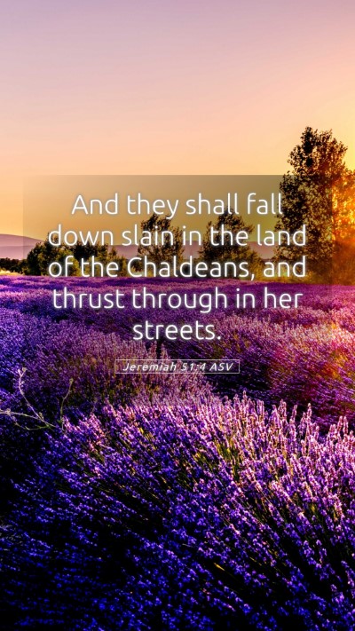 Picture 05 - Jeremiah 51:4 ASV Mobile Phone Wallpaper - And they shall fall down slain in the land of the - Mobile Bible Verse Wallpaper
