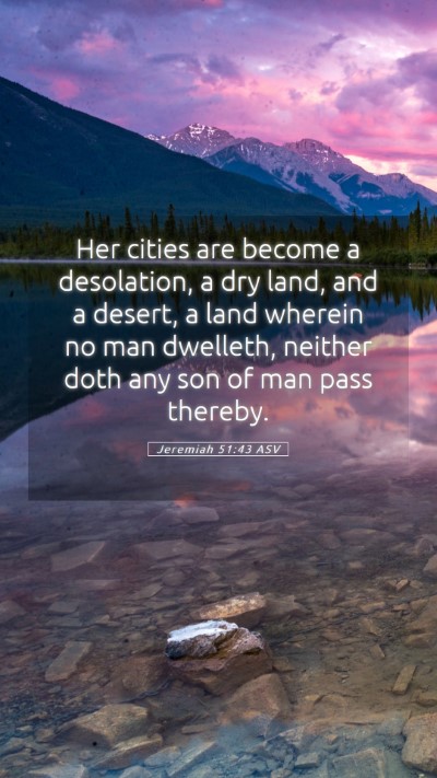 Picture 05 - Jeremiah 51:43 ASV Mobile Phone Wallpaper - Her cities are become a desolation, a dry land, - Mobile Bible Verse Wallpaper
