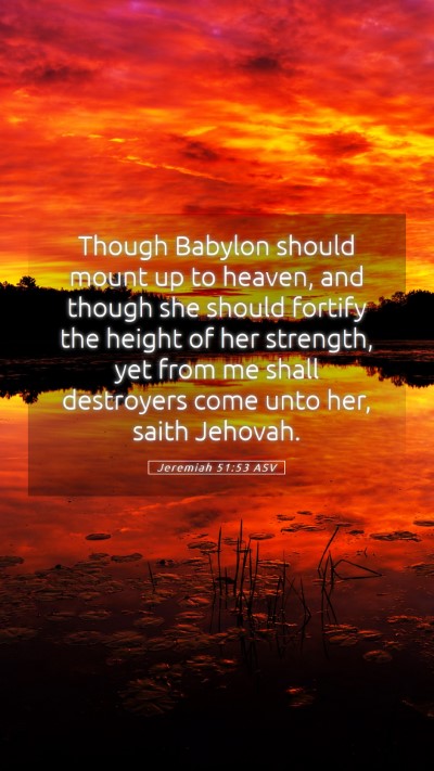 Picture 05 - Jeremiah 51:53 ASV Mobile Phone Wallpaper - Though Babylon should mount up to heaven, and - Mobile Bible Verse Wallpaper