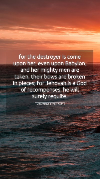 Picture 05 - Jeremiah 51:56 ASV Mobile Phone Wallpaper - for the destroyer is come upon her, even upon - Mobile Bible Verse Wallpaper